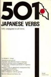 501 Japanese Verbs: Fully Described in All Inflections, Moods, Aspects and Formality Levels