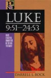 Luke 9:51-24:53 (Baker Exegetical Commentary on the New Testament) by Darrell L. Bock - 1996-02-08