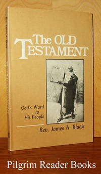 The Old Testament: God&#039;s Word to His People. by Black, Rev. James A - 1982