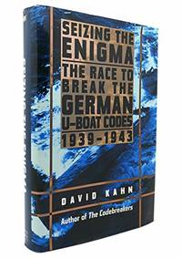 Seizing the Enigma: The Race to Break the German U-Boat Codes, 1939-1943 by Kahn, David - 1998-01-01