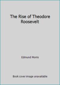 The Rise of Theodore Roosevelt