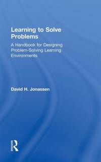Learning to Solve Problems: A Handbook for Designing Problem-Solving Learning Environments