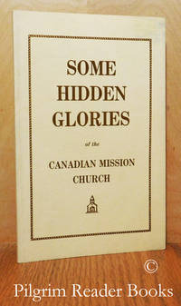 Some Hidden Glories of the Canadian Mission Church. by McGivern SJ., James. (editor) - 1976