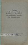 CATALOGUE OF A COLLECTION OF WORKS ON PUBLISHING AND BOOKSELLING IN THE BRITISH LIBRARY OF POLITICAL AND ECONOMIC SCIENCE