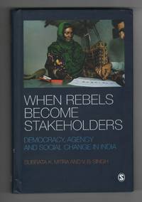 image of When Rebels Become Stakeholders Democracy, Agency and Social Change in India
