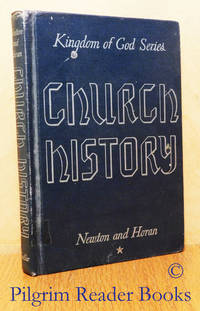 Church History; The Kingdom of God Series. by Newton, William I. and Ellamay Horan - 1958