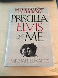 Priscilla, Elvis and Me by Michael Edwards - 1989