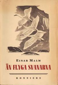 Än flyga svanarna. Dikter 1935-37.