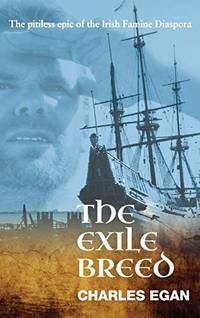 The Exile Breed: The Pitiless Epic of the Irish Famine Diaspora