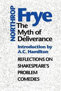 The Myth of Deliverance : Reflections on Shakespeare's Problem Comedies