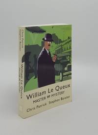 WILLIAM LE QUEUX Master of Mystery by PATRICK Chris, BAISTER Stephen