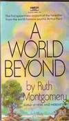A World Beyond - What Does Happen After Death?, Where Do We Go?, Do We Go?, What is it Like "Over There"?, What Does it Feel Like to be Out of Our Human Shell?, Do We See Loved Ones We Have Lost Long Ago?,