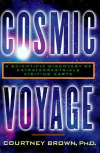 Cosmic Voyage : A Scientific Discovery of Extraterrestrials Visiting Earth by Courtney Brown - 1996