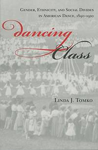 Dancing Class: Gender, Ethnicity, and Social Divides in American Dance, 1890-1920 (Unnatural...