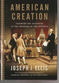 cover of American Creation: Triumphs and Tragedies at the Founding of the Republic