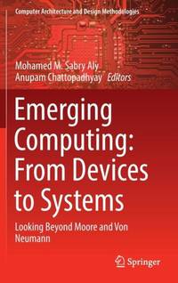 Emerging Computing: From Devices to Systems : Looking Beyond Moore and Von Neumann