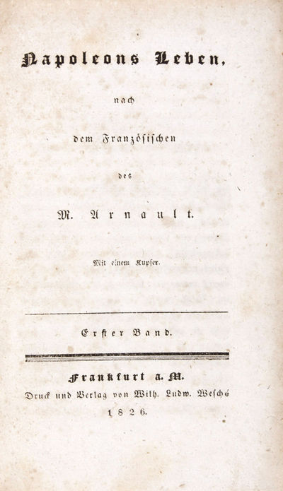 Napoleons Leben, nach dem Französischen des M. Arnault. 3 vols. in one (Complete) [FROM THE PERSONAL LIBRARY OF WALTER REISCH]