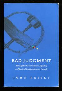 Bad Judgment: The Myths of First Nations Equality and Judicial Independence in Canada