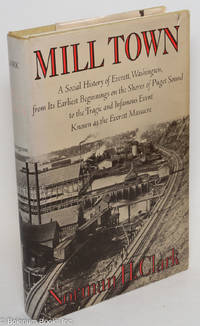 cover of Mill town: a social history of Everett, Washington, from its earliest beginnings on the shores of Puget Sound to the tragic and infamous event known as the Everett Massacre