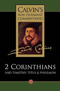Calvin's New Testament Commentaries: Vol 10: The Second Epistle of Paul the Apostle to the...
