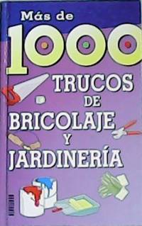 Bricolaje básico. Más de 1000 trucos de bricolaje y jardinería.