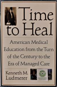 cover of Time to Heal: American Medical Education from the Turn of the Century to the Era of Managed Care