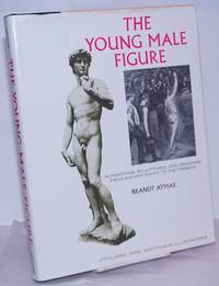 The Young Male Figure in paintings, sculptures, and drawings from ancient Egypt to the present by Aymar, Brandt - 1974