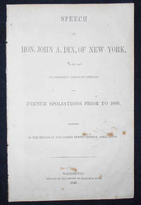 cover of Speech of Hon. John A. Dix, of New York, on the Bill to Indemnify American Citizens for French Spoliations Prior to 1800; Delivered in the Senate of the United States, Monday, April 27, 1846