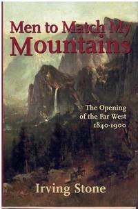 MEN TO MATCH MY MOUNTAINS The Opening of the Far West 1840-1900 by Stone, Irving - 2009