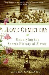 Love Cemetery : Unburying the Secret History of Slaves de China Galland - 2008