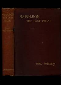 Napoleon: The Last Phase by Rosebery, Lord - 1900