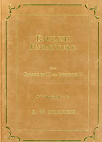 ENGLISH FURNITURE FROM CHARLES II TO GEORGE II: A Full Account of the Design, Material and...