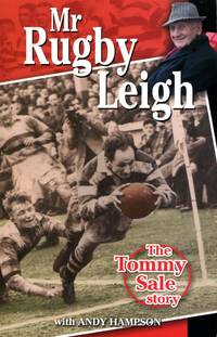 Mr Rugby Leigh: The Tommy Sale Story by Sale, Tommy; Hampson, Andy - 2010