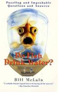 Do Fish Drink Water?: Puzzling and Improbable Questions and Answers