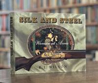 Silk and Steel: Women at Arms by R L Wilson