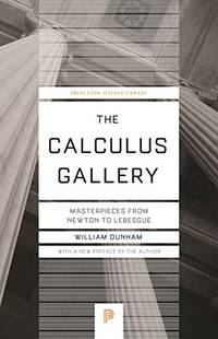 The Calculus Gallery &acirc; Masterpieces from Newton to Lebesgue: 60 (Princeton...