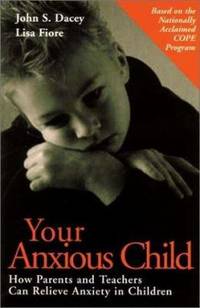 Your Anxious Child : How Parents and Teachers Can Relieve Anxiety in Children