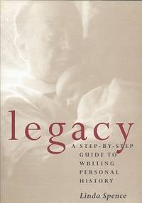 Legacy: A Step-by-Step Guide to Writing Personal History