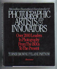 MACMILLAN BIOGRAPHICAL ENCYCLOPEDIA OF PHOTOGRAPHIC ARTISTS &amp; INNOVATORS. by Browne, Turner and Elaine Partnow - 1983