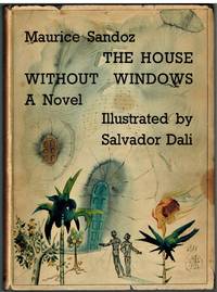 The House Without Windows. A Novel by Sandoz, Maurice; Illustrated by Salvador Dali - 1950