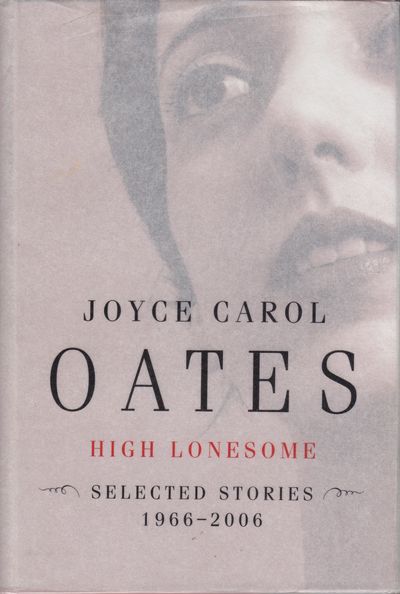 High Lonesome. New & Selected Stories 1966-2006.