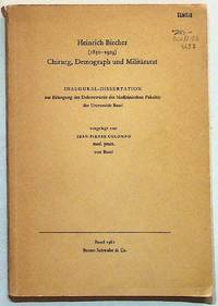 Heinrich Bircher (1850-1923). Chirurg, Demograph und Militärarzt. Inaugural - Dissertation zur Erlangung der Doktorwürde der Medizinischen Fakultät der Universität Basel