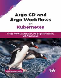 Argo CD and Argo Workflows on Kubernetes: GitOps, workflow automation, and progressive delivery...