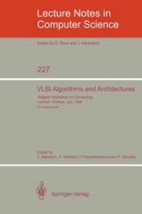 VLSI Algorithms and Architectures : Aegean Workshop on Computing, Loutraki, Greece, July 8-11, 1986. Proceedings