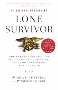 Lone Survivor : The Eyewitness Account of Operation Redwing and the Lost Heroes of SEAL Team 10 by Marcus Luttrell - 2008