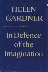 In Defence of the Imagination: The Charles Eliot Norton Lectures, 1979-80 by Gardner, Helen