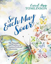 So Each May Soar: The Principles and Practices of Learner-Centered Classrooms