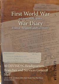 40 DIVISION Headquarters, Branches and Services General Staff : 1 June 1918 - 25 March 1919...
