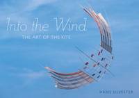 Into the Wind : The Art of the Kite