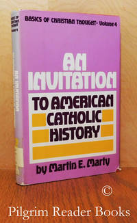 An Invitation to American Catholic History. by Marty, Martin E - 1986